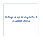 If in Triangle ABC Angle ABC is Largest at Point D Lies GMAT Data Sufficiency